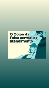 Golpe da Falsa Central de Atendimento: Como se Proteger e Quais São Seus Direitos